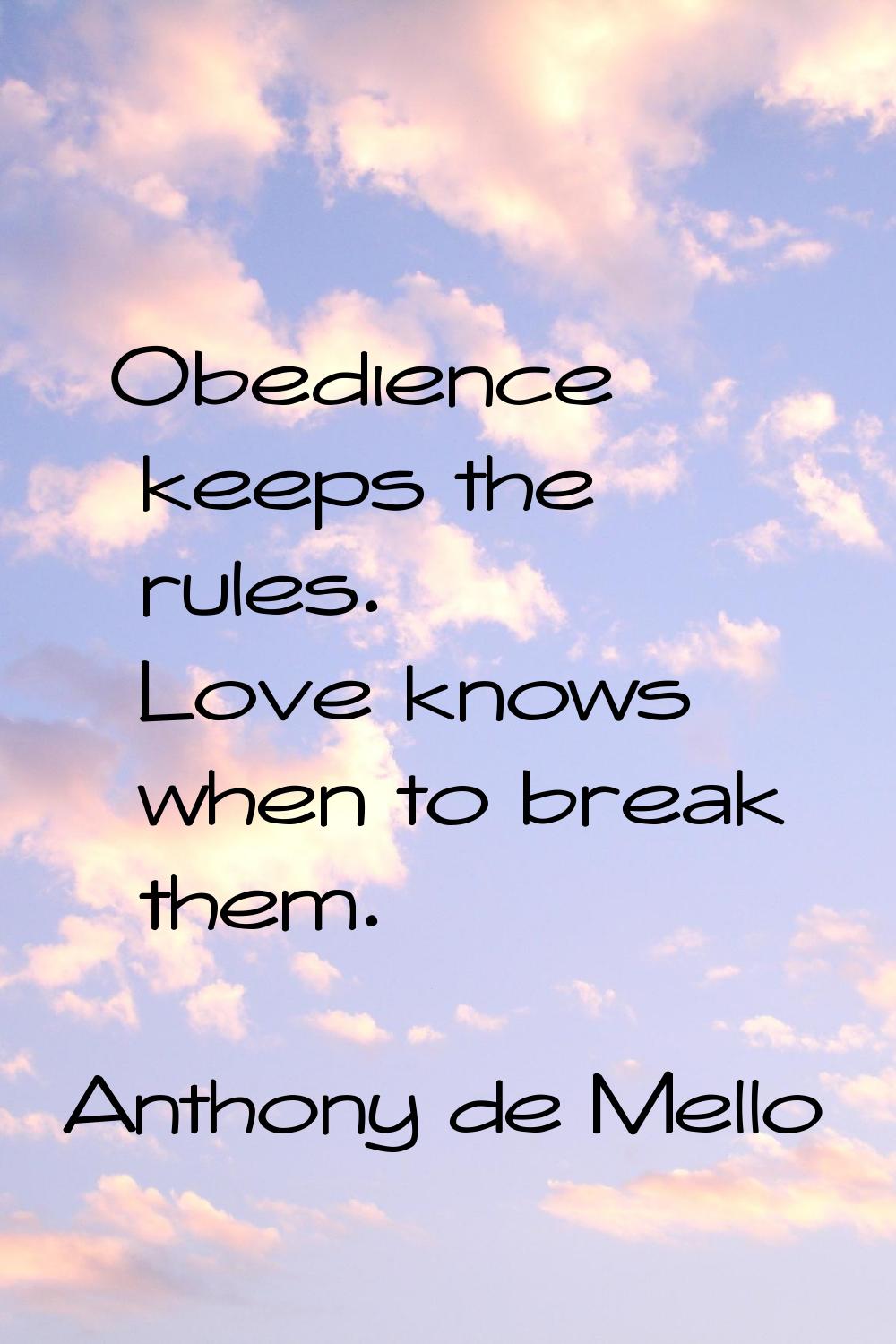 Obedience keeps the rules. Love knows when to break them.