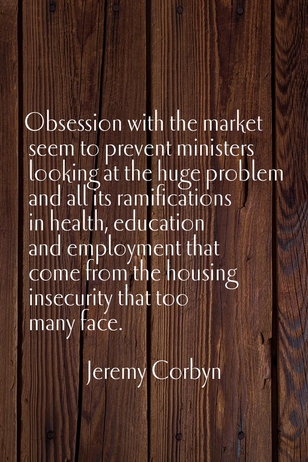 Obsession with the market seem to prevent ministers looking at the huge problem and all its ramific
