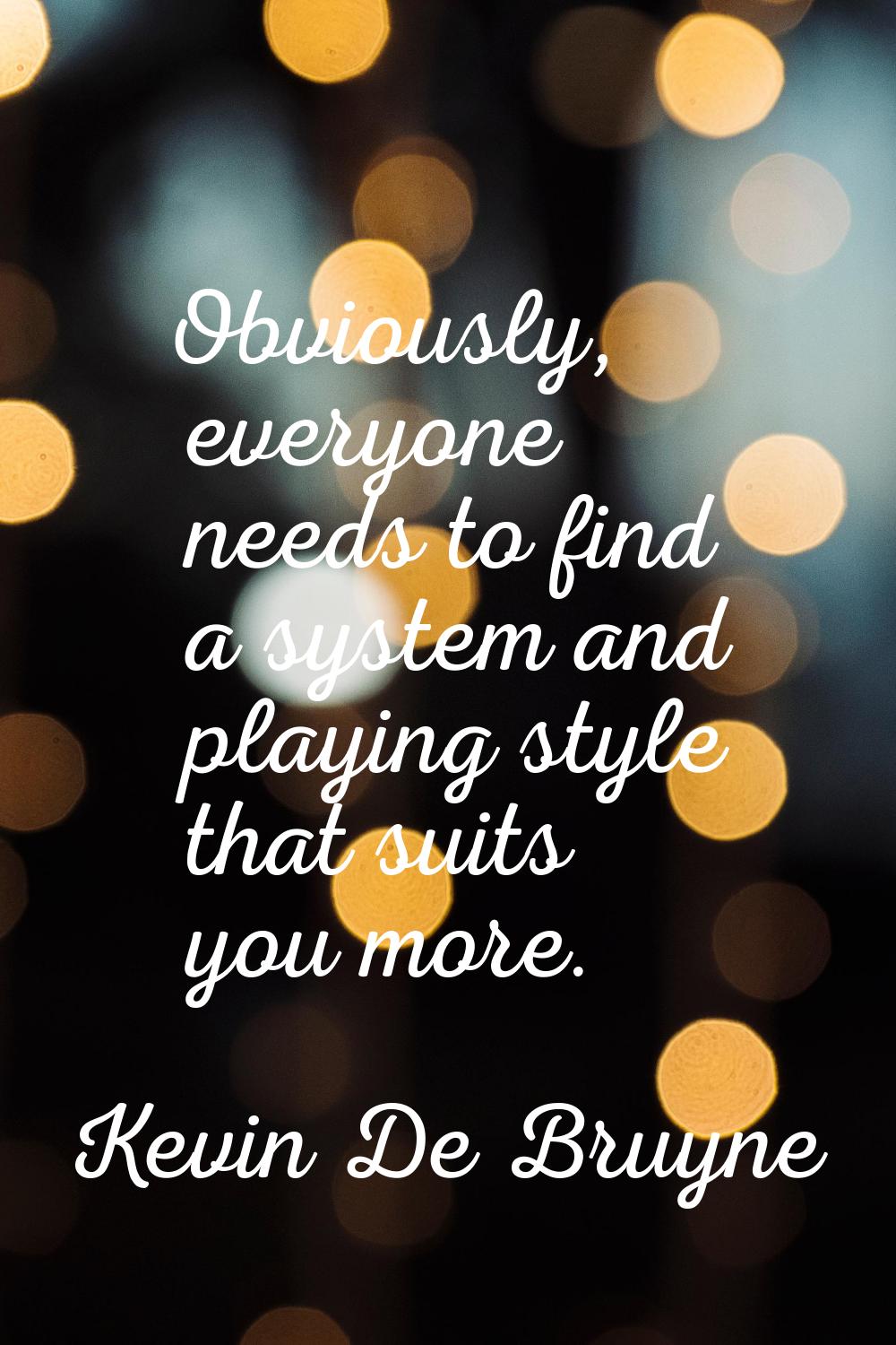 Obviously, everyone needs to find a system and playing style that suits you more.