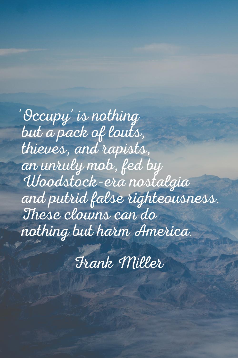 'Occupy' is nothing but a pack of louts, thieves, and rapists, an unruly mob, fed by Woodstock-era 