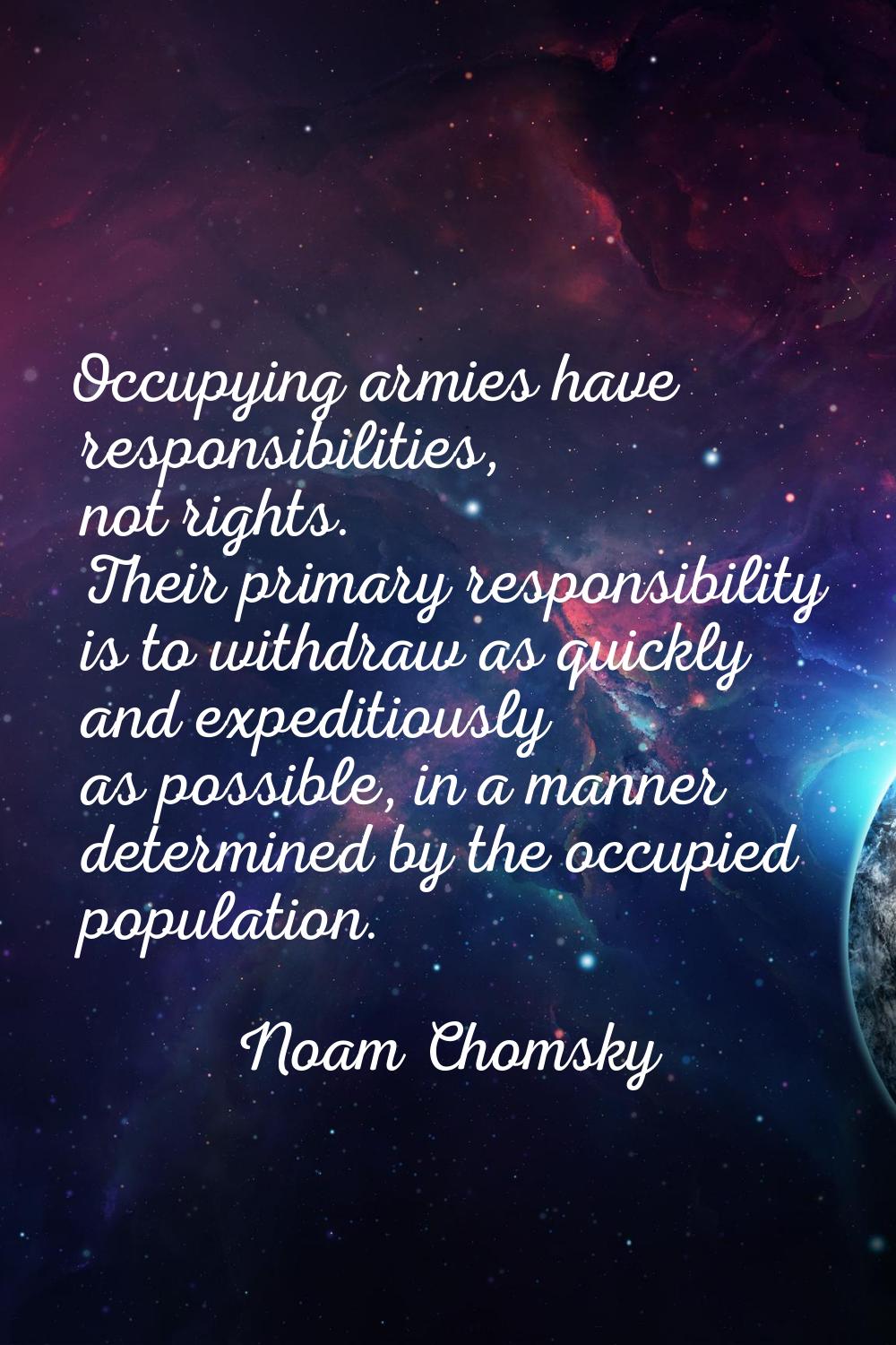 Occupying armies have responsibilities, not rights. Their primary responsibility is to withdraw as 