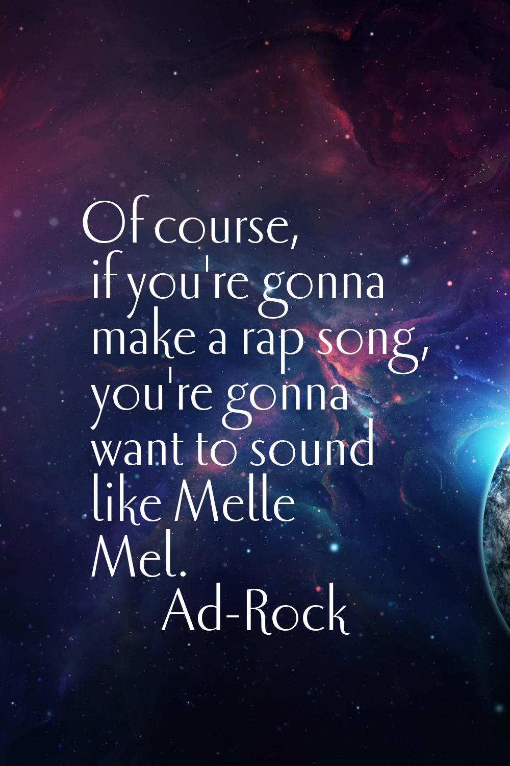 Of course, if you're gonna make a rap song, you're gonna want to sound like Melle Mel.
