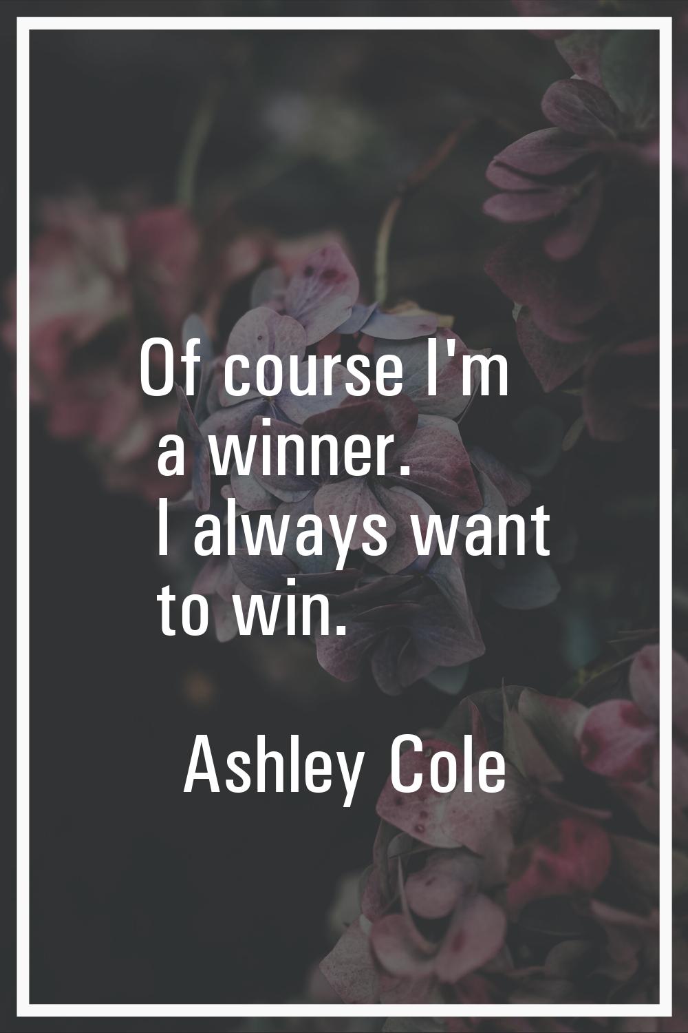 Of course I'm a winner. I always want to win.