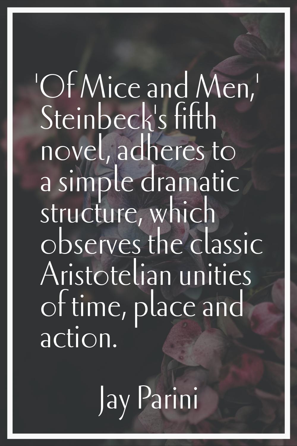 'Of Mice and Men,' Steinbeck's fifth novel, adheres to a simple dramatic structure, which observes 