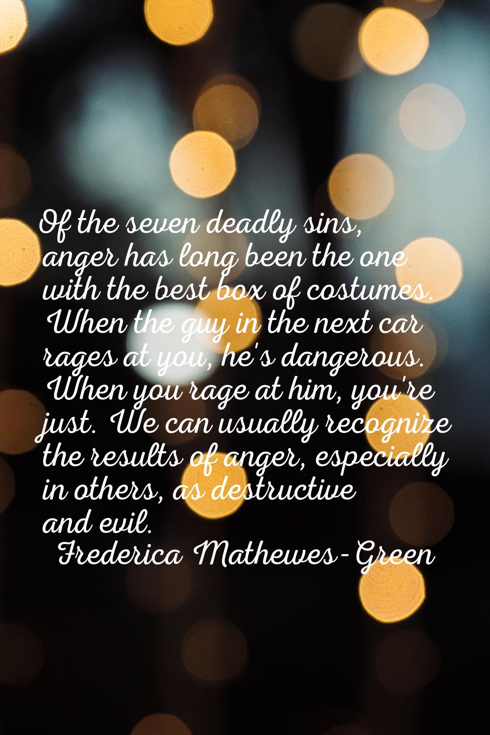 Of the seven deadly sins, anger has long been the one with the best box of costumes. When the guy i