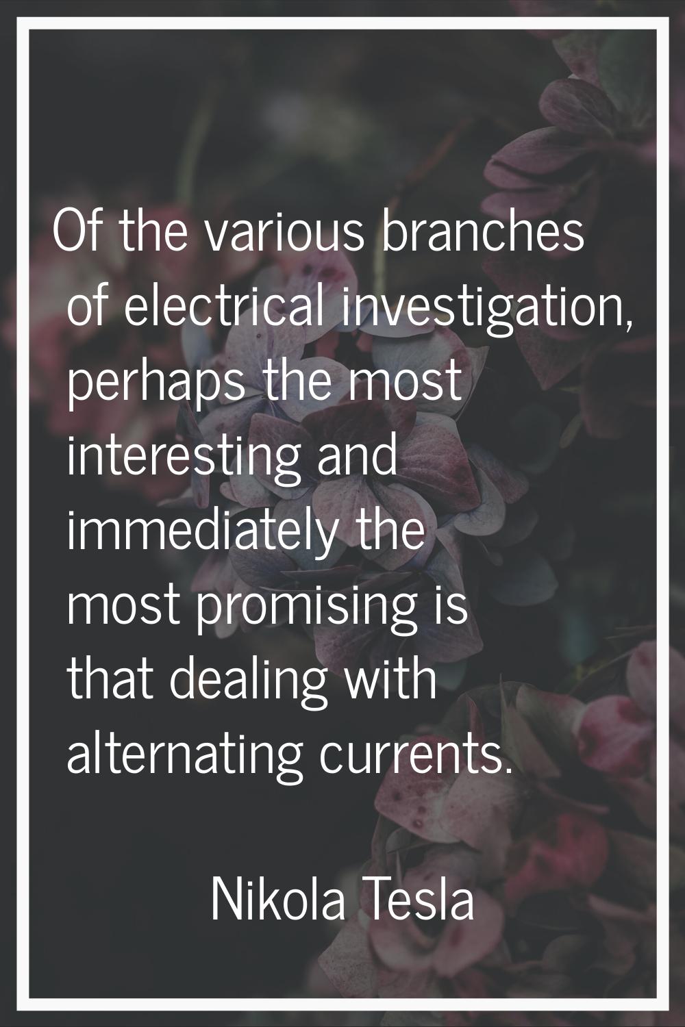 Of the various branches of electrical investigation, perhaps the most interesting and immediately t
