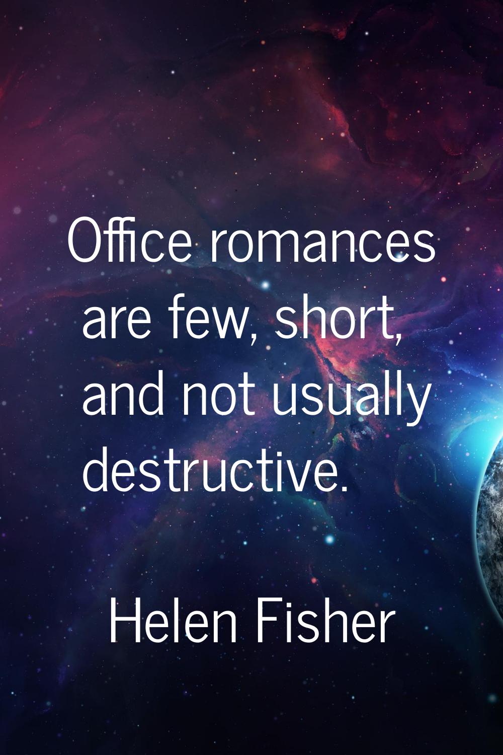 Office romances are few, short, and not usually destructive.