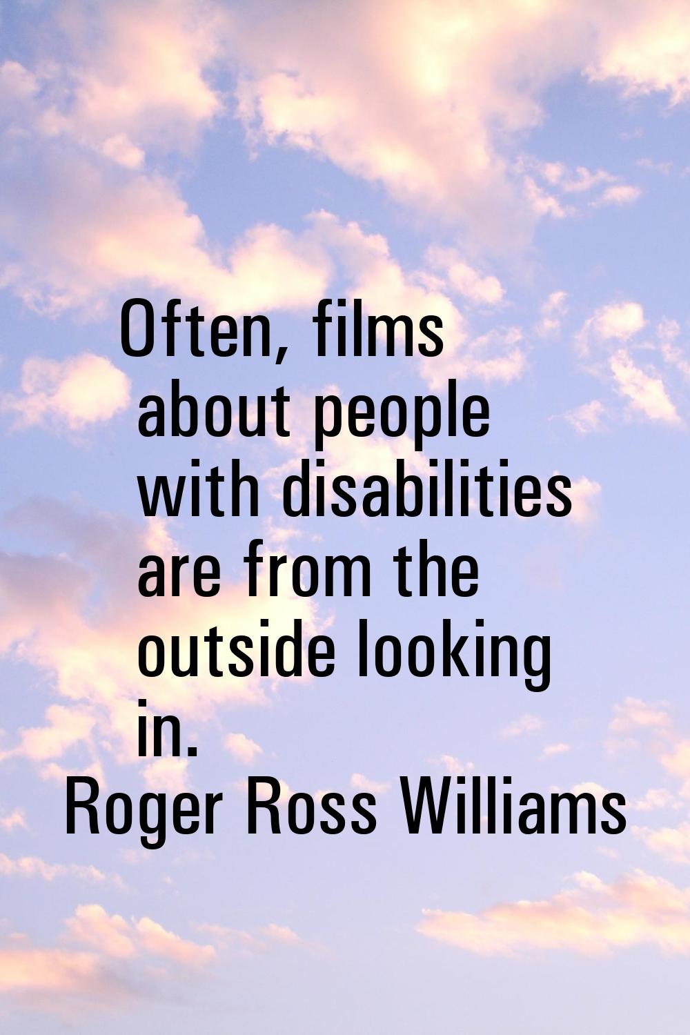 Often, films about people with disabilities are from the outside looking in.