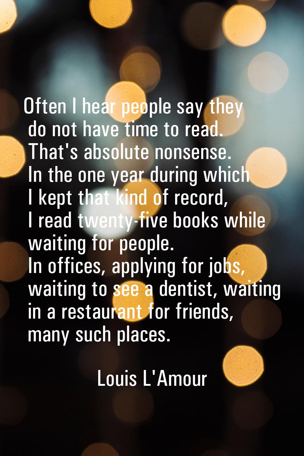 Often I hear people say they do not have time to read. That's absolute nonsense. In the one year du