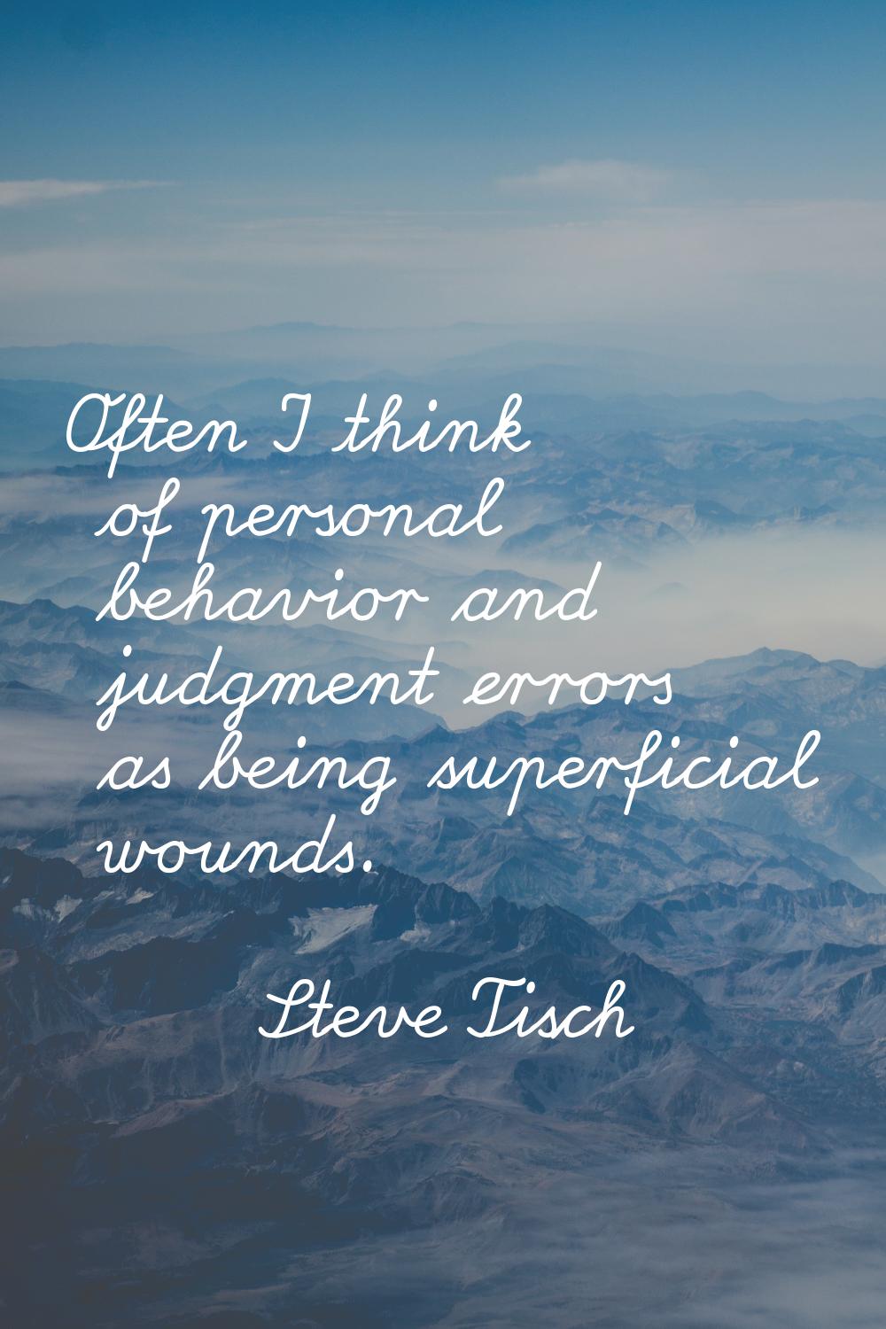Often I think of personal behavior and judgment errors as being superficial wounds.