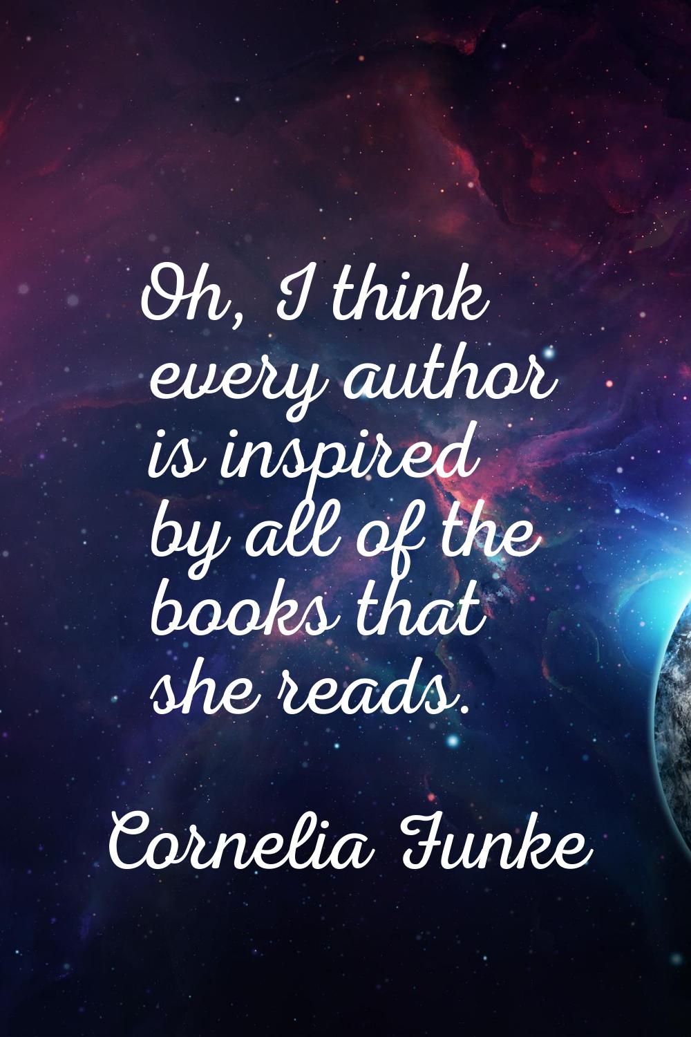 Oh, I think every author is inspired by all of the books that she reads.