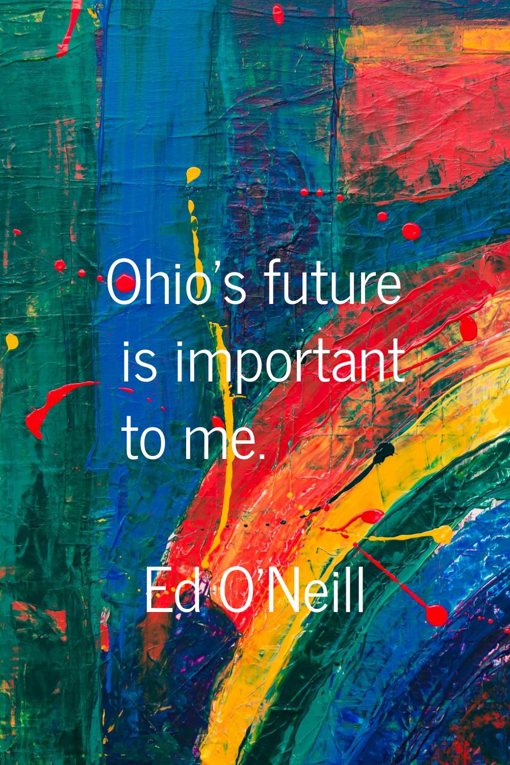 Ohio's future is important to me.