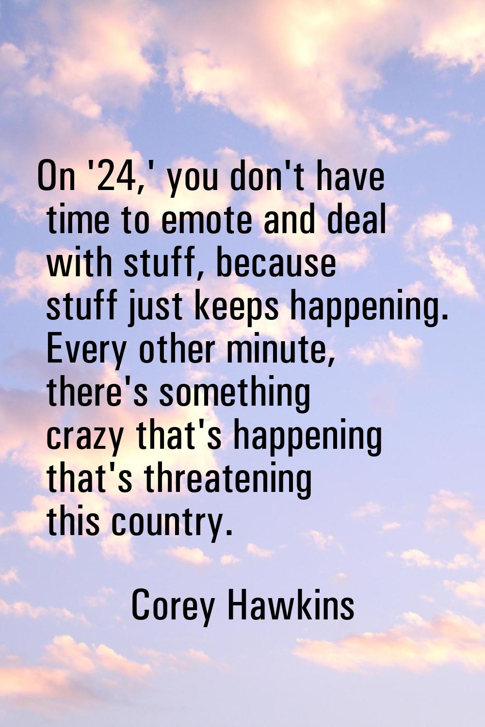 On '24,' you don't have time to emote and deal with stuff, because stuff just keeps happening. Ever
