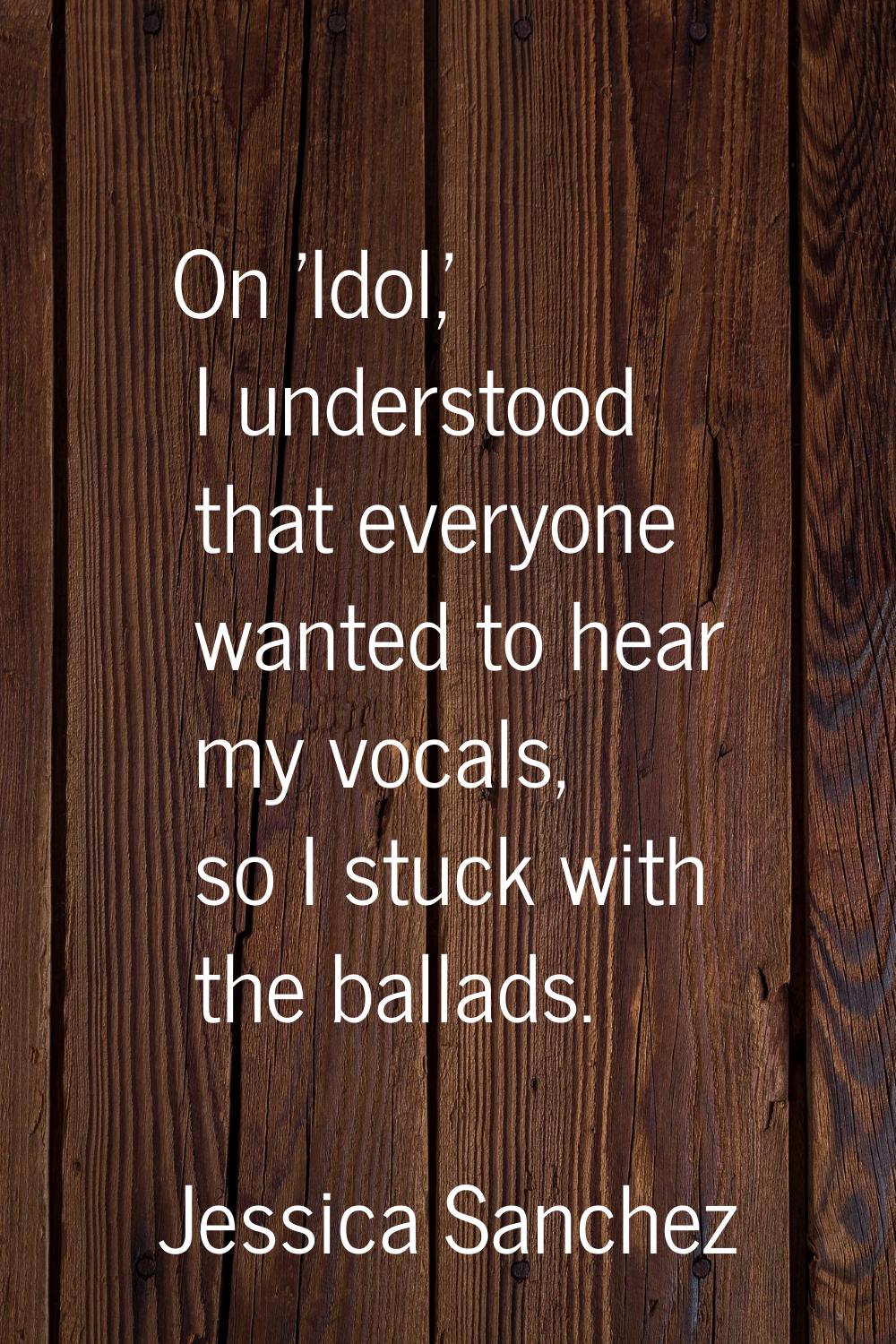 On 'Idol,' I understood that everyone wanted to hear my vocals, so I stuck with the ballads.