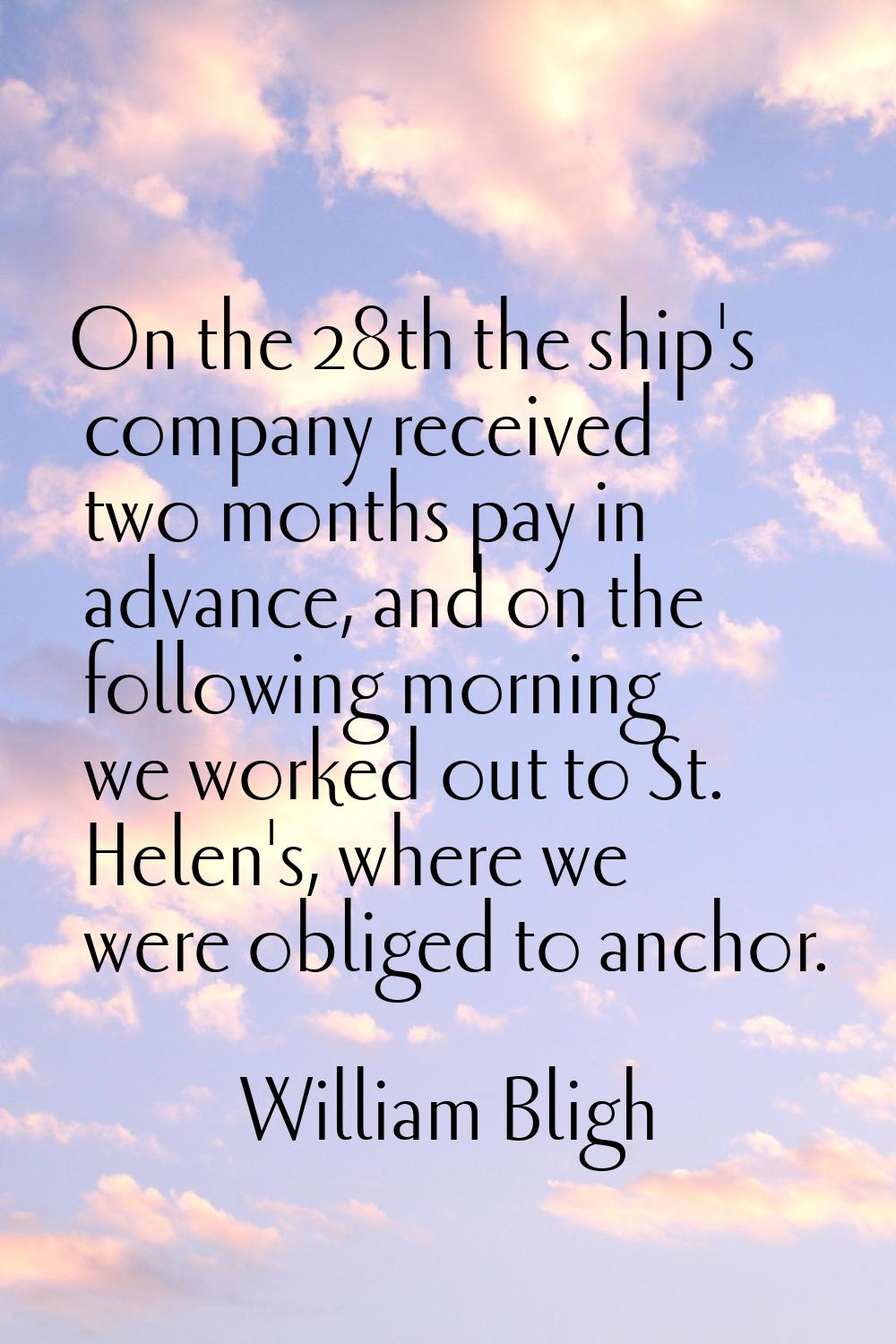 On the 28th the ship's company received two months pay in advance, and on the following morning we 