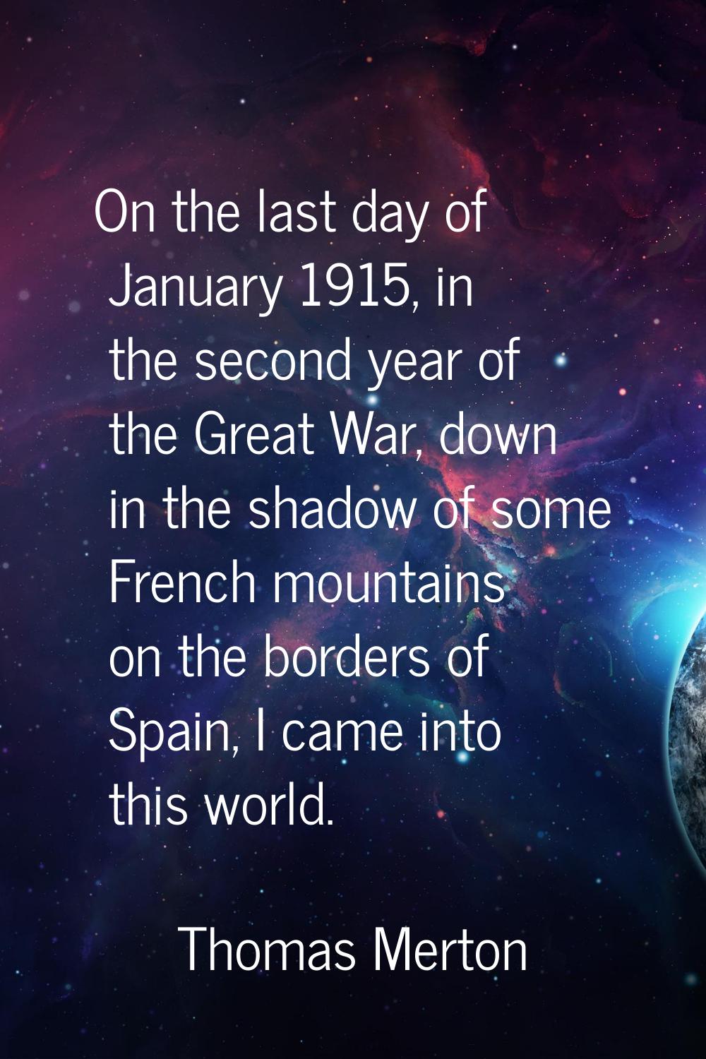 On the last day of January 1915, in the second year of the Great War, down in the shadow of some Fr