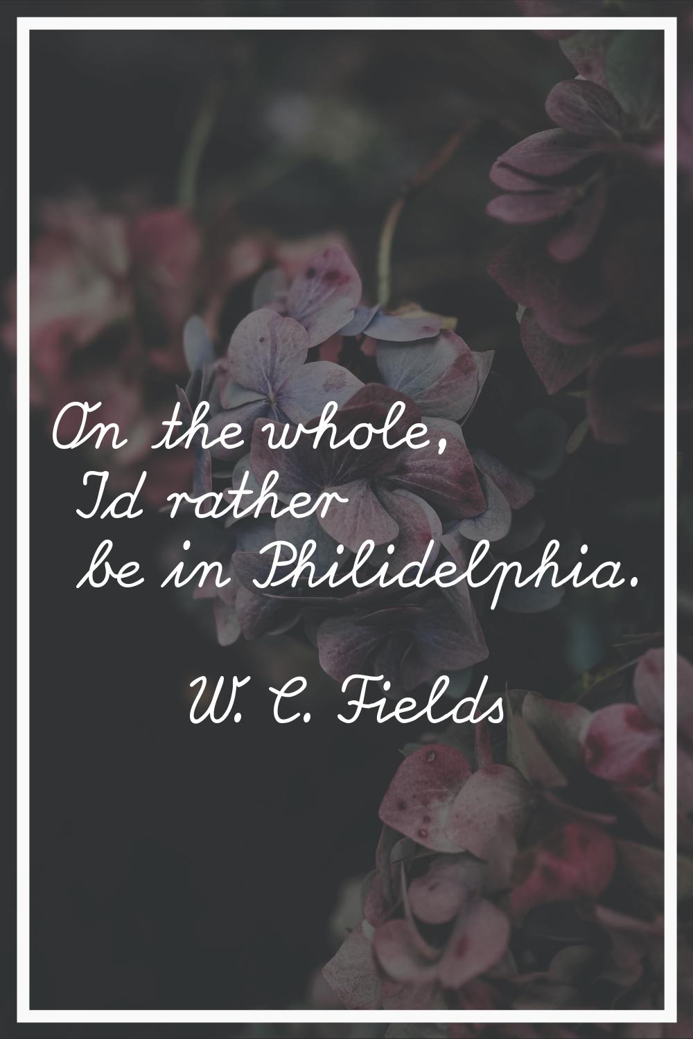 On the whole, I'd rather be in Philidelphia.