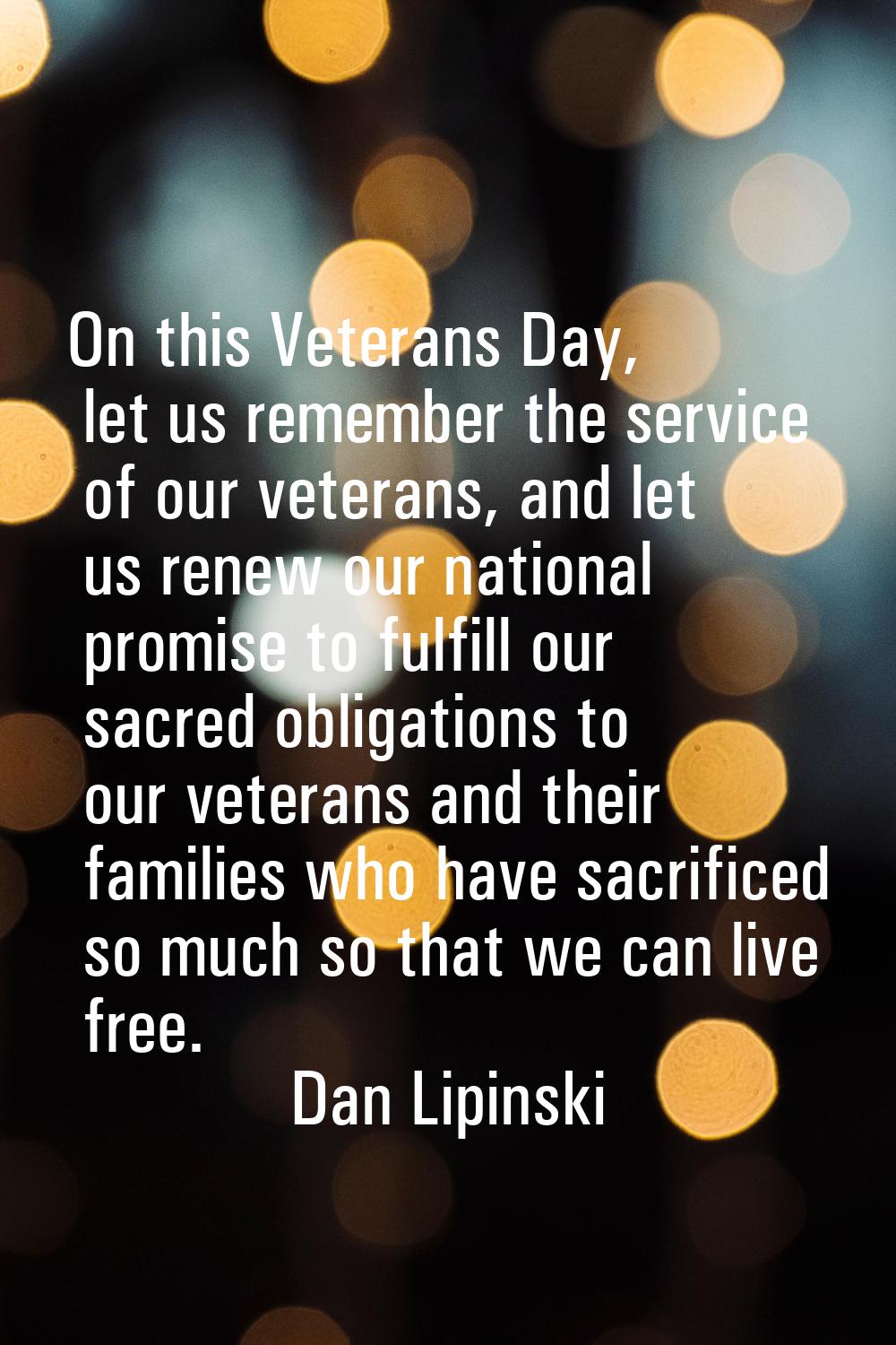 On this Veterans Day, let us remember the service of our veterans, and let us renew our national pr