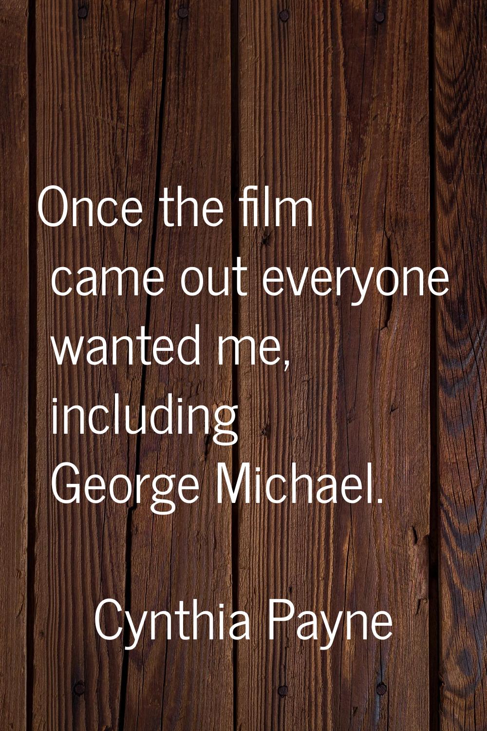 Once the film came out everyone wanted me, including George Michael.