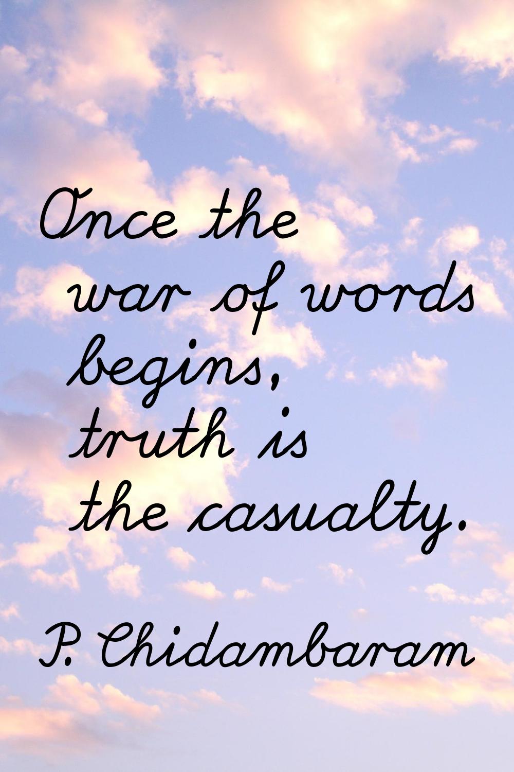 Once the war of words begins, truth is the casualty.