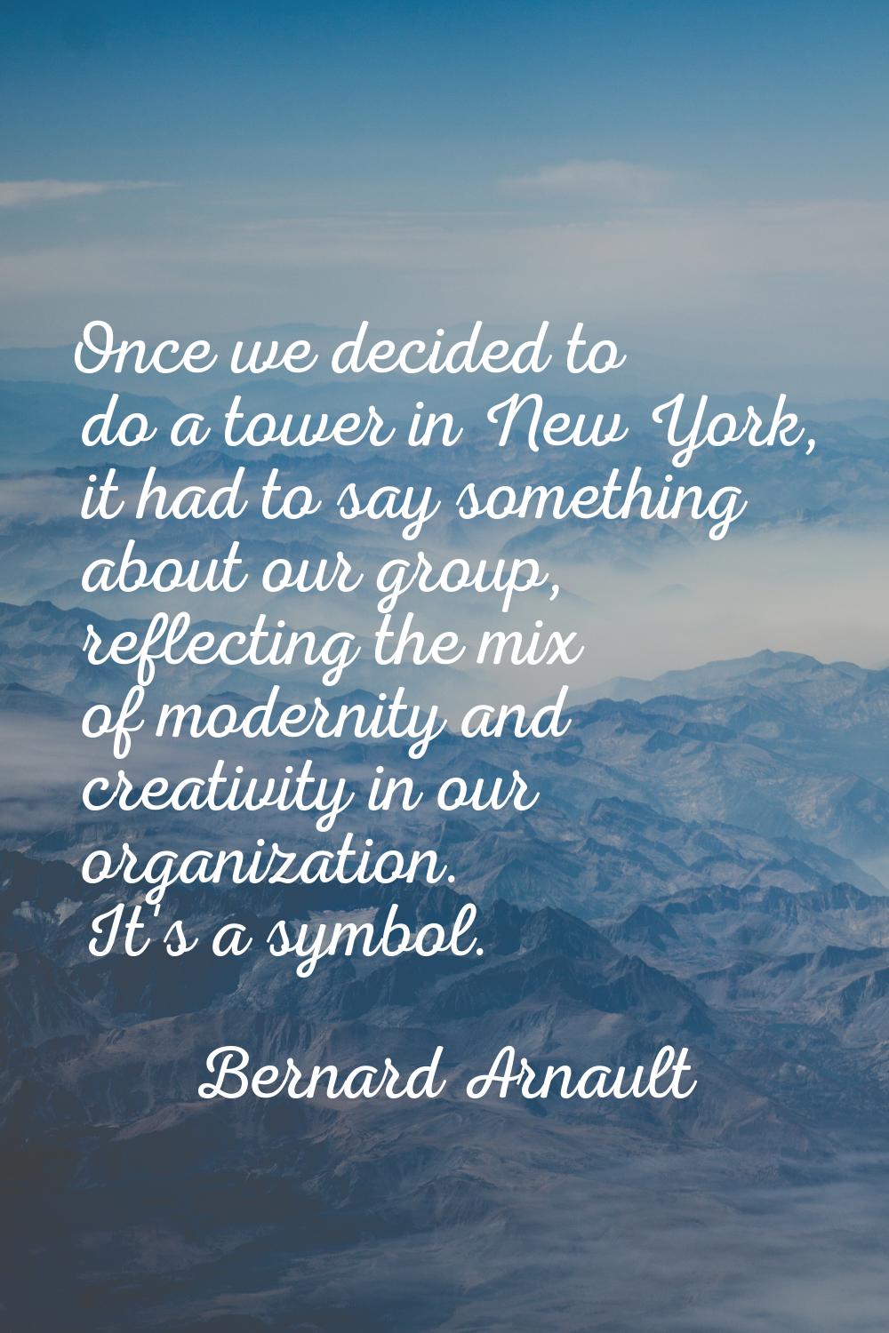 Once we decided to do a tower in New York, it had to say something about our group, reflecting the 