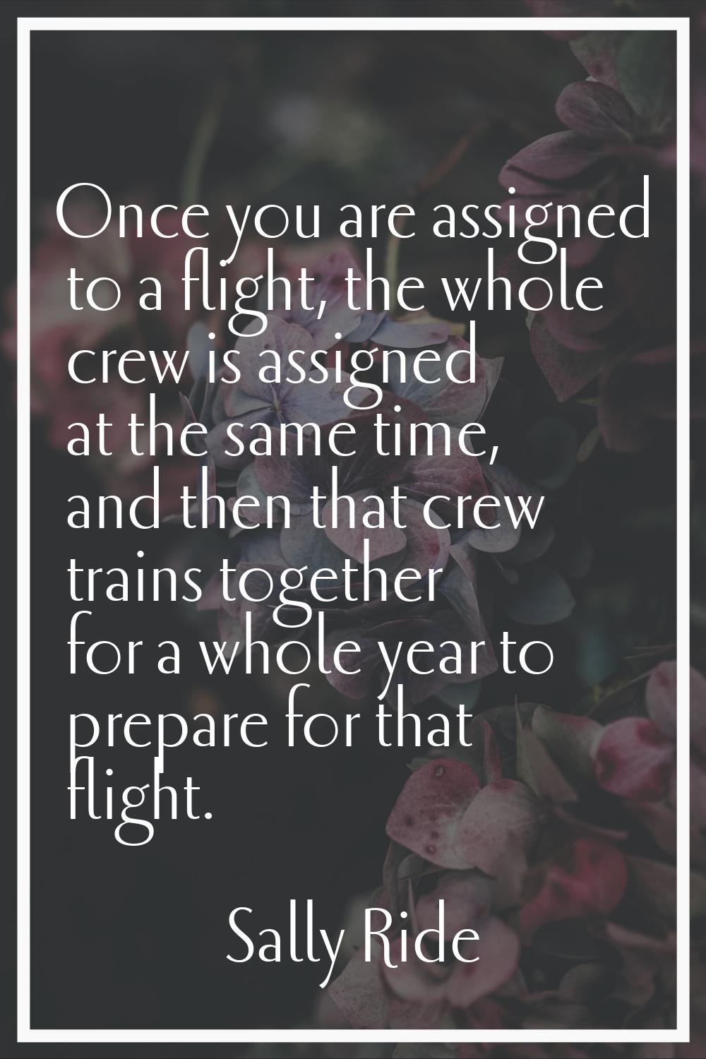 Once you are assigned to a flight, the whole crew is assigned at the same time, and then that crew 