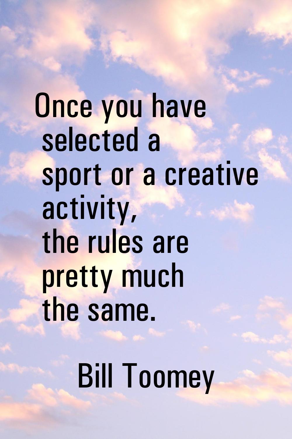 Once you have selected a sport or a creative activity, the rules are pretty much the same.