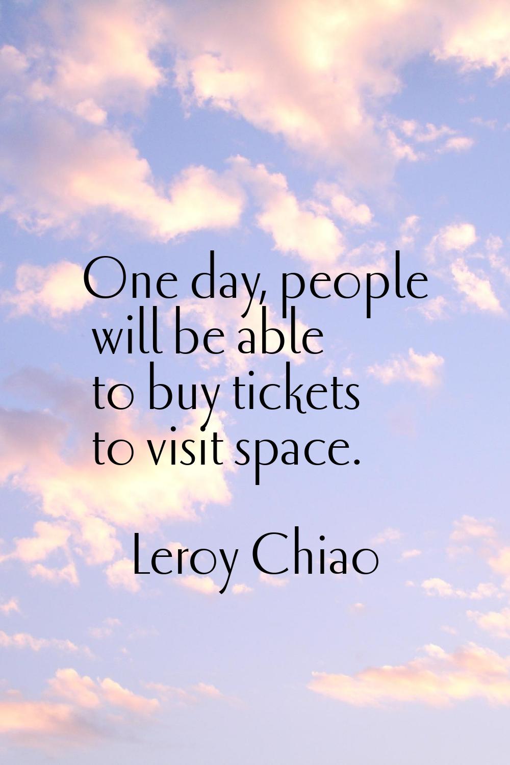 One day, people will be able to buy tickets to visit space.