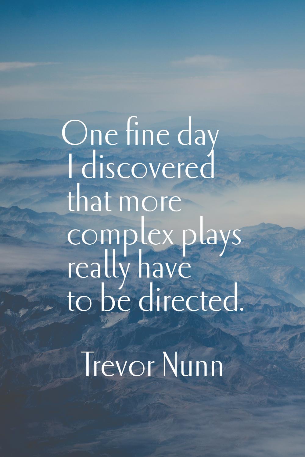 One fine day I discovered that more complex plays really have to be directed.