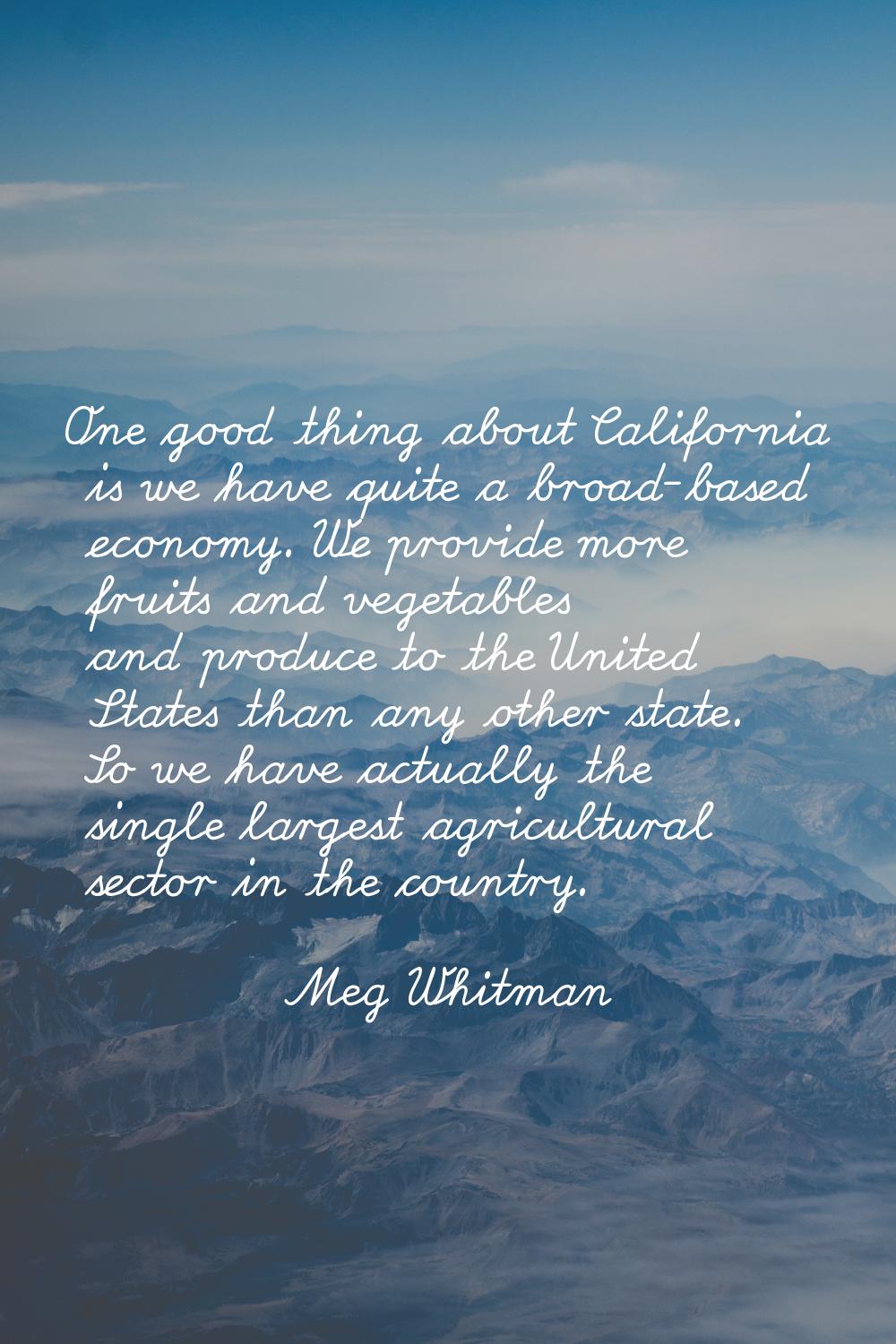 One good thing about California is we have quite a broad-based economy. We provide more fruits and 