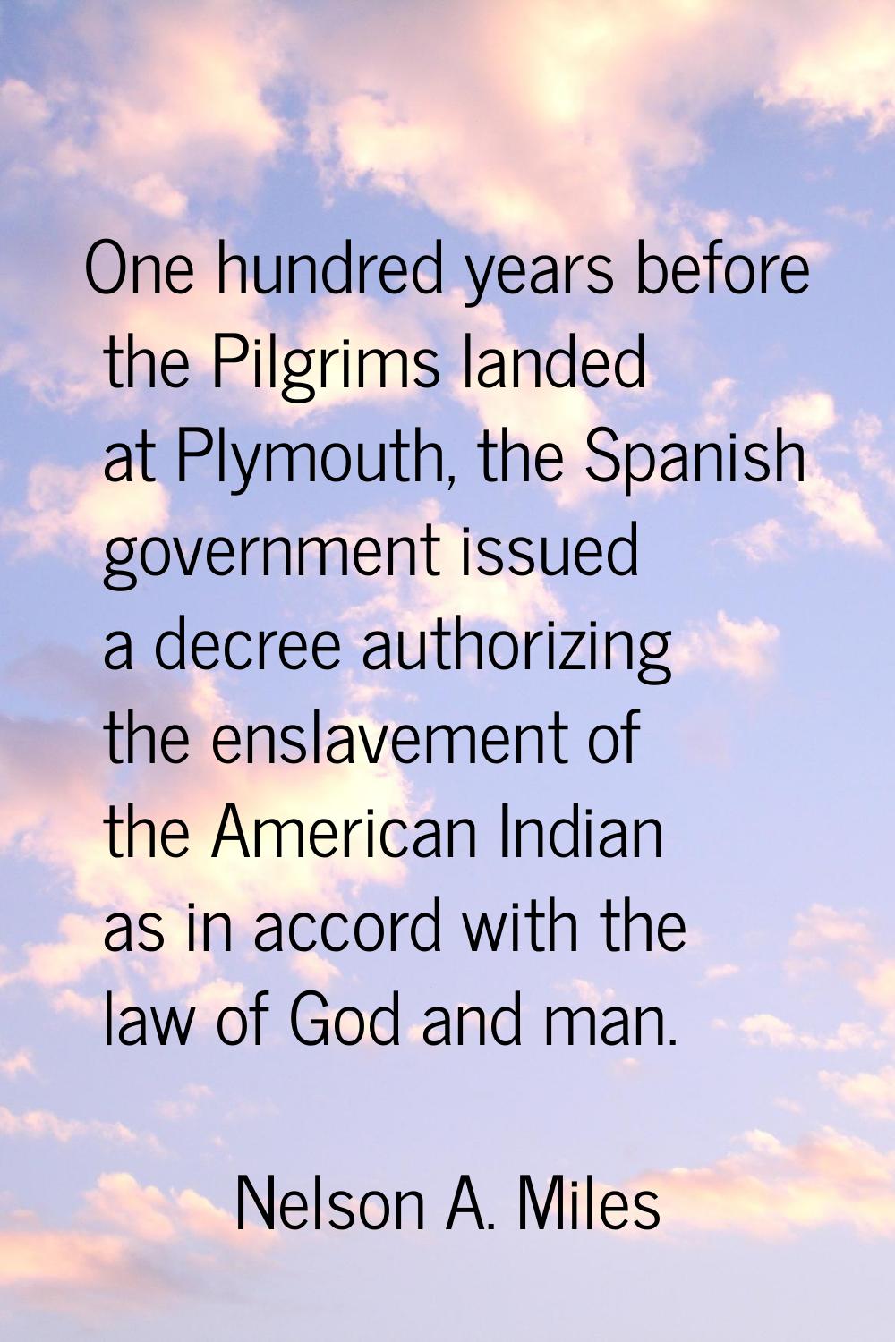 One hundred years before the Pilgrims landed at Plymouth, the Spanish government issued a decree au