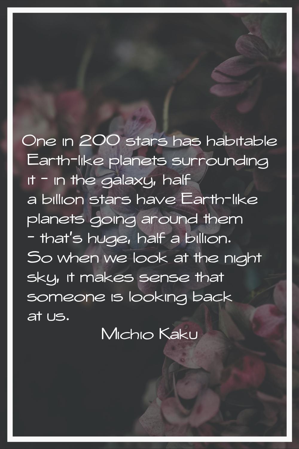 One in 200 stars has habitable Earth-like planets surrounding it - in the galaxy, half a billion st