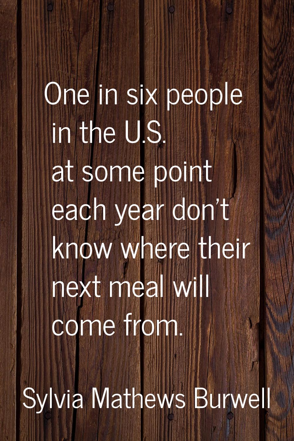 One in six people in the U.S. at some point each year don't know where their next meal will come fr