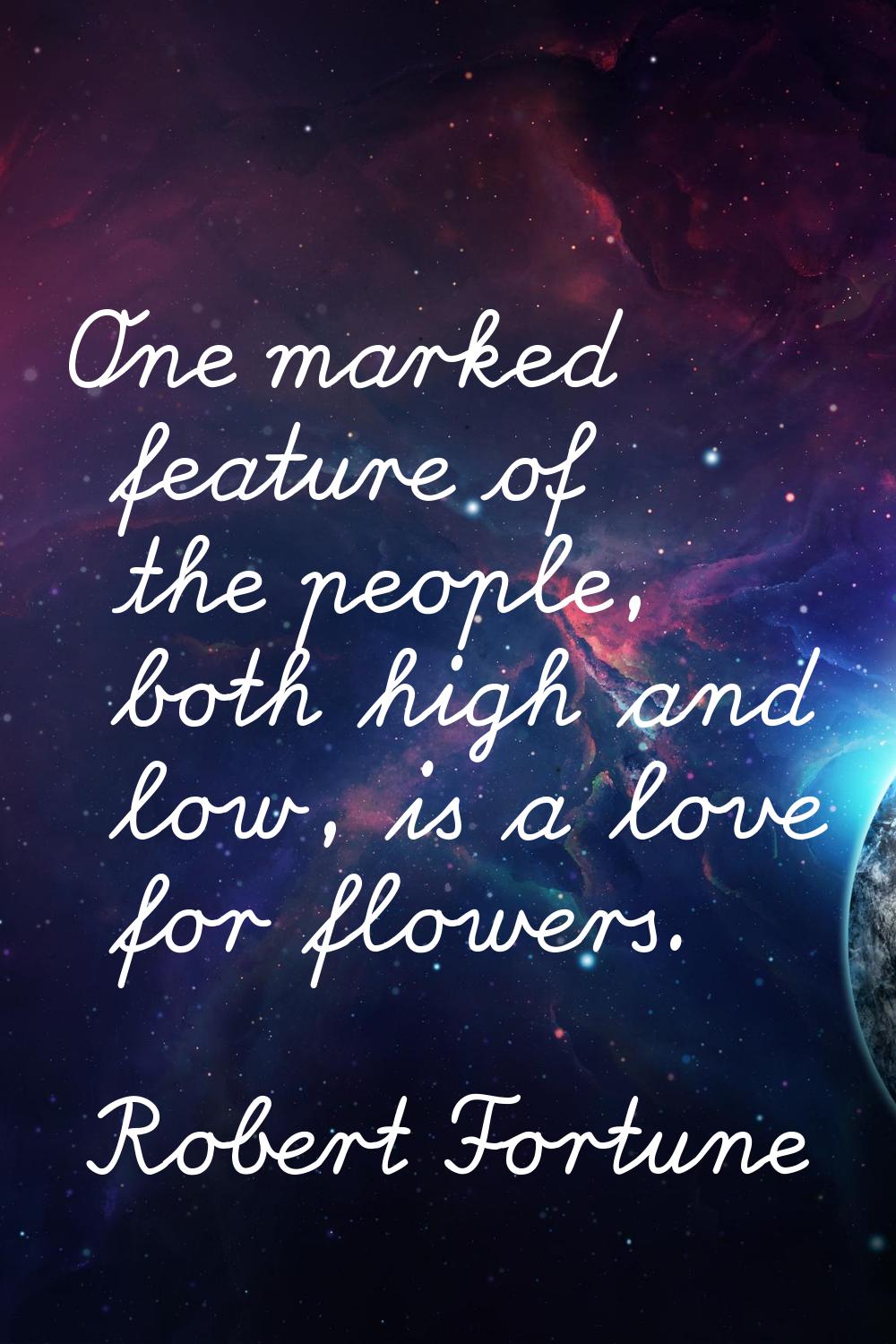One marked feature of the people, both high and low, is a love for flowers.