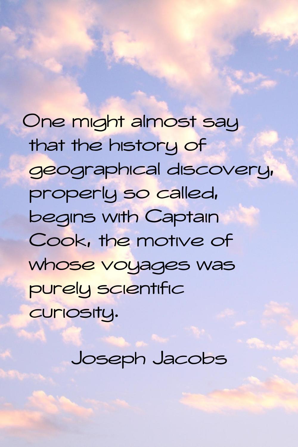 One might almost say that the history of geographical discovery, properly so called, begins with Ca