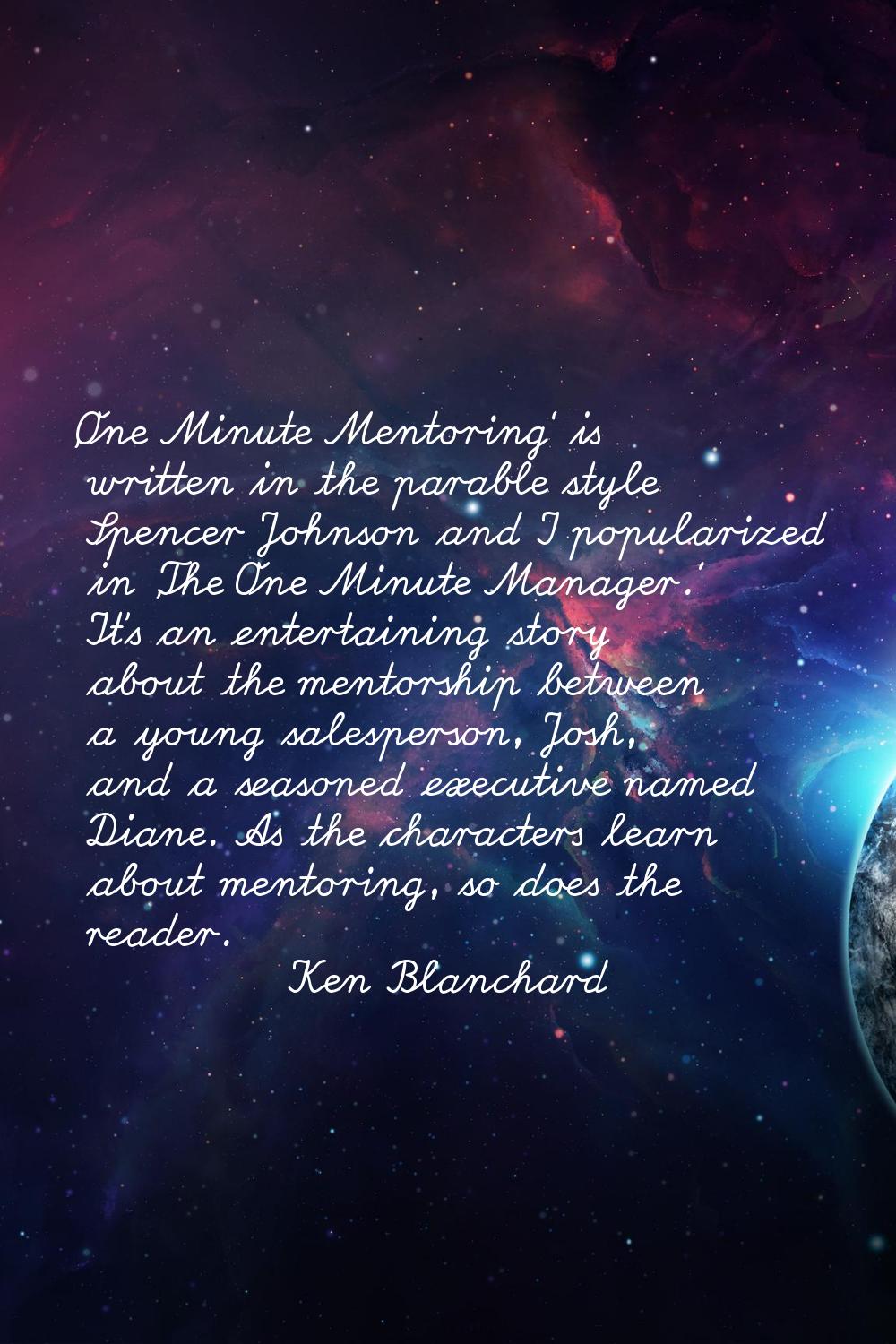 'One Minute Mentoring' is written in the parable style Spencer Johnson and I popularized in 'The On