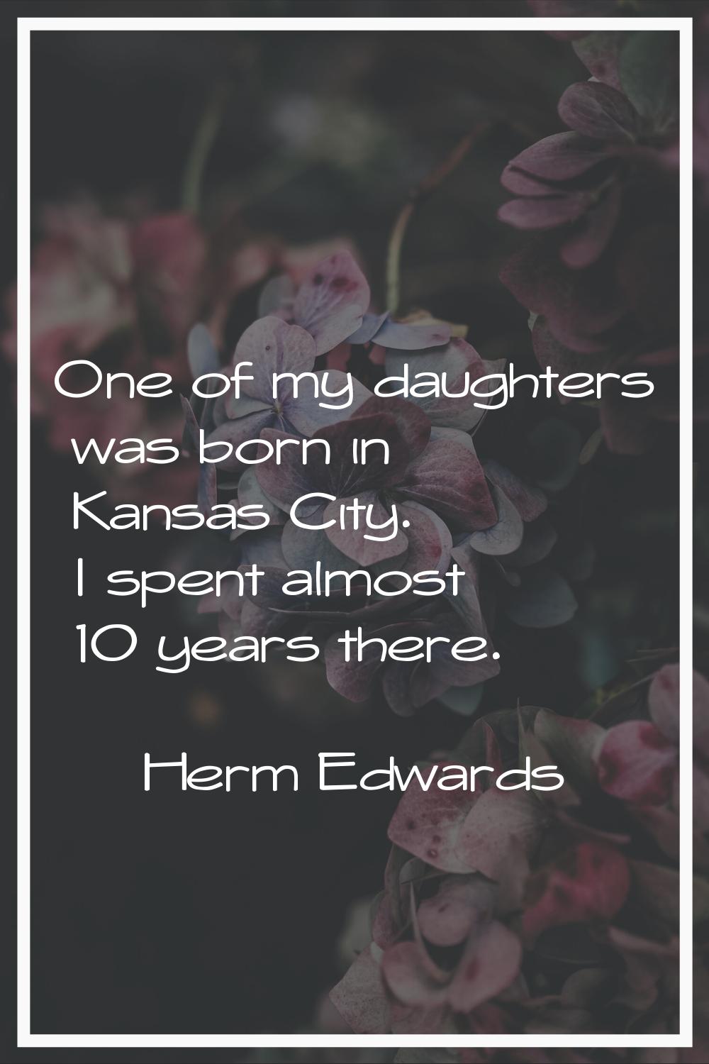 One of my daughters was born in Kansas City. I spent almost 10 years there.