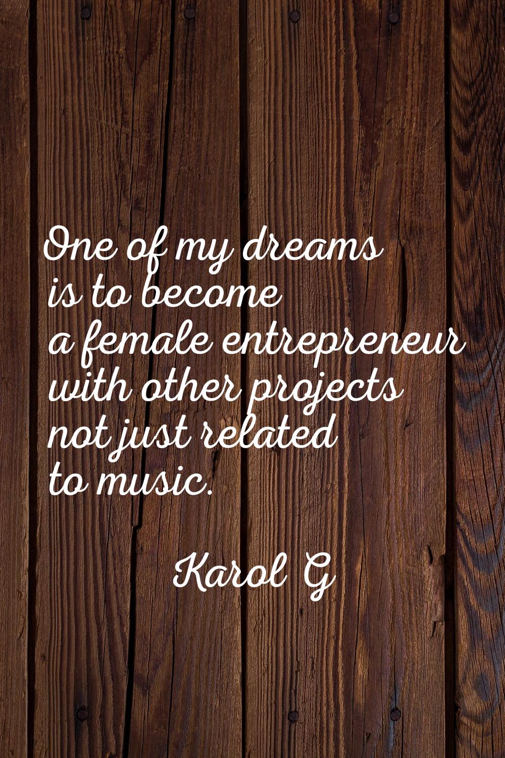 One of my dreams is to become a female entrepreneur with other projects not just related to music.
