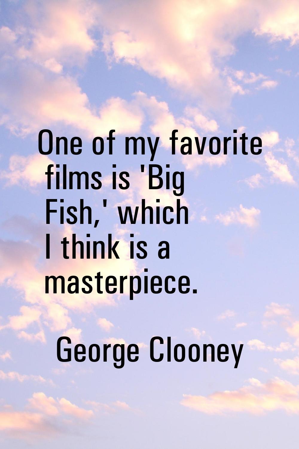 One of my favorite films is 'Big Fish,' which I think is a masterpiece.