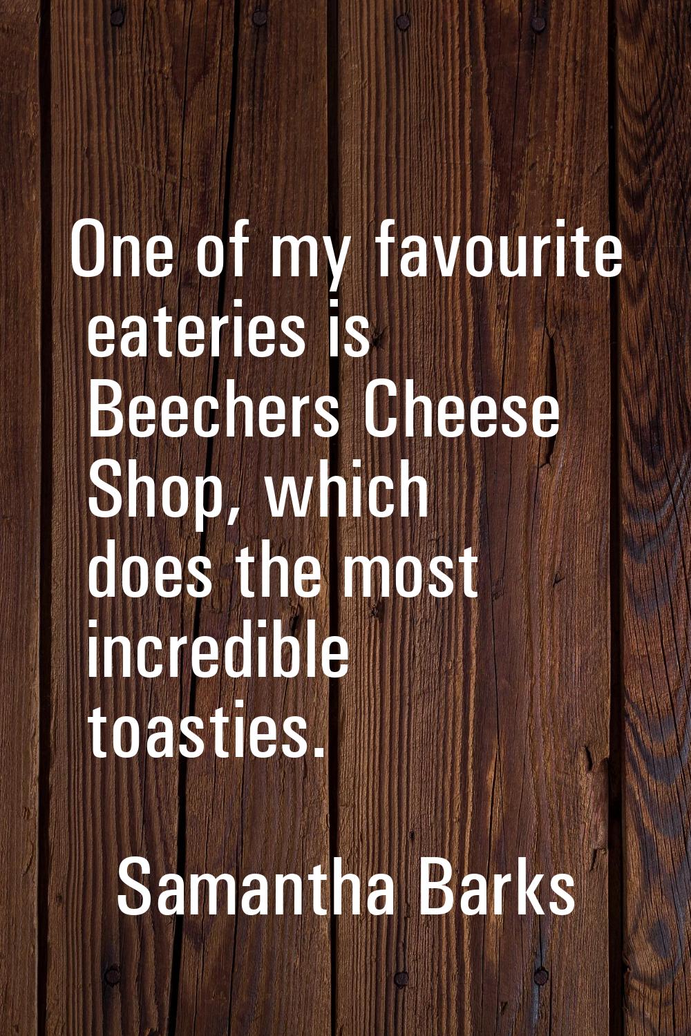 One of my favourite eateries is Beechers Cheese Shop, which does the most incredible toasties.