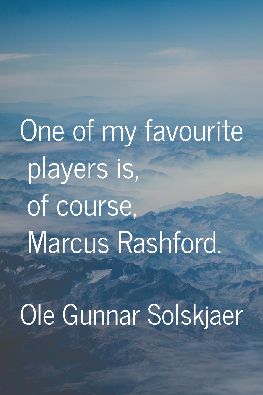 One of my favourite players is, of course, Marcus Rashford.