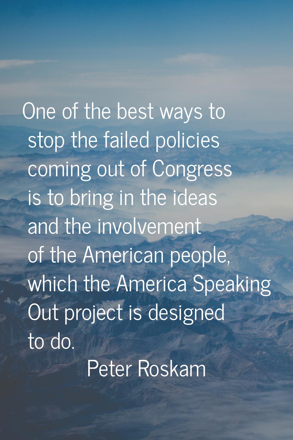 One of the best ways to stop the failed policies coming out of Congress is to bring in the ideas an