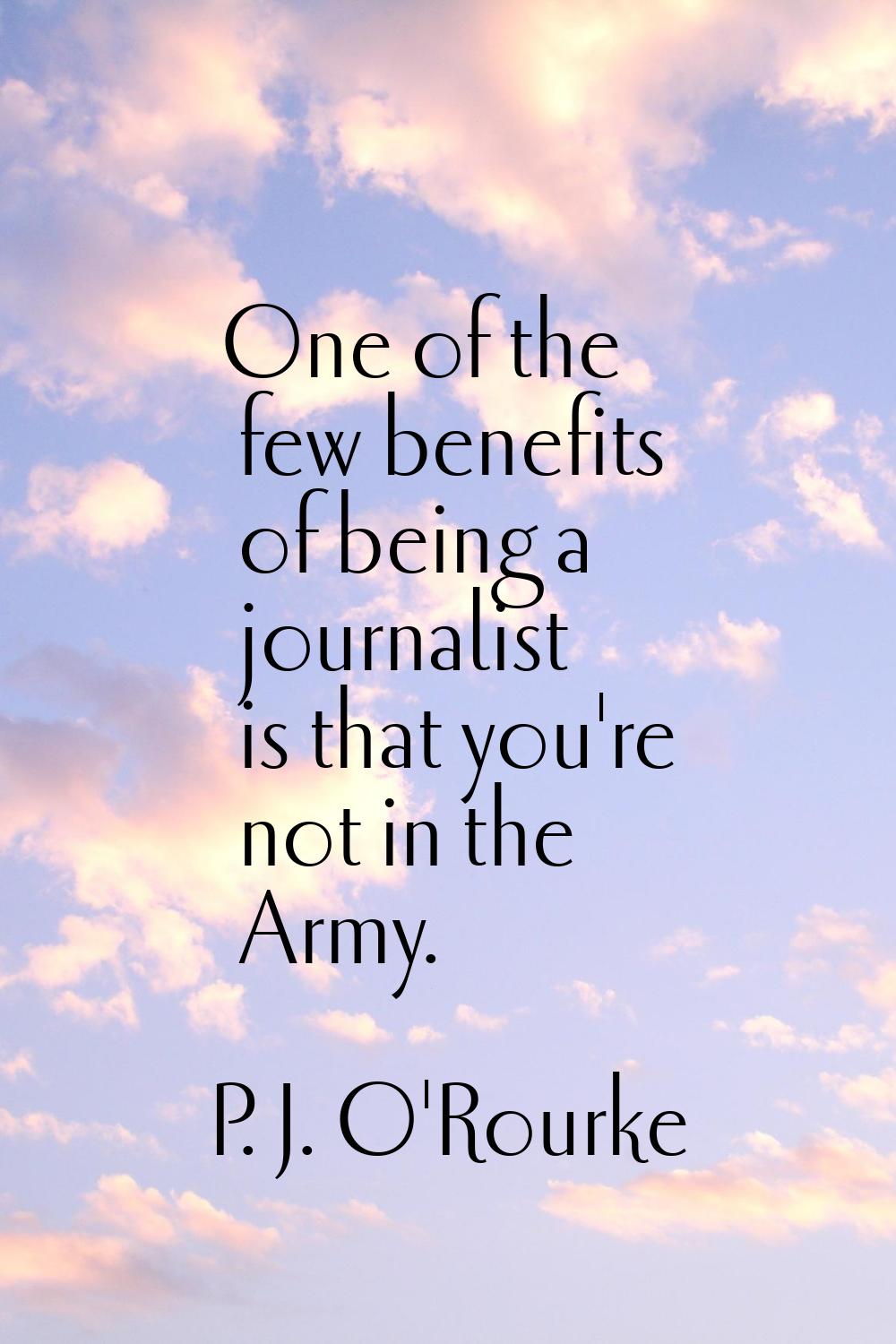 One of the few benefits of being a journalist is that you're not in the Army.