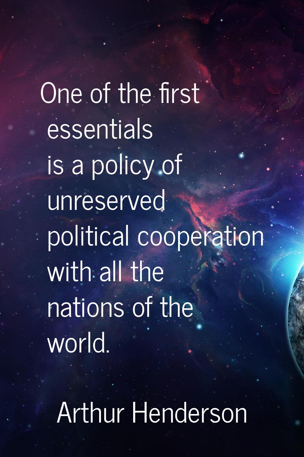 One of the first essentials is a policy of unreserved political cooperation with all the nations of