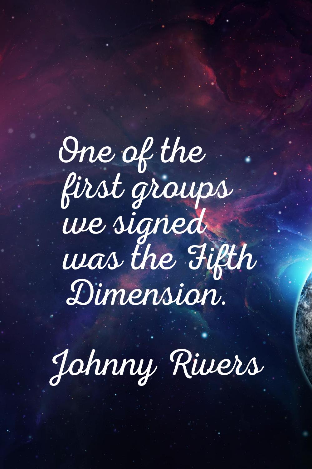 One of the first groups we signed was the Fifth Dimension.