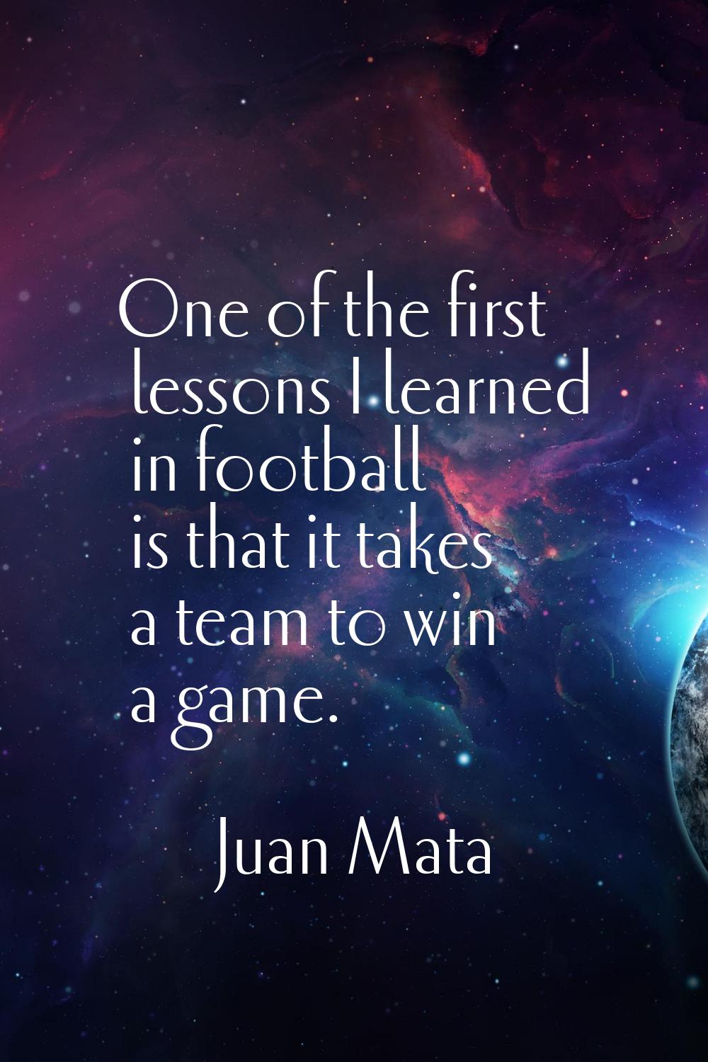 One of the first lessons I learned in football is that it takes a team to win a game.