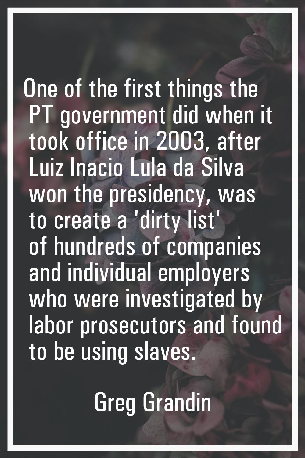 One of the first things the PT government did when it took office in 2003, after Luiz Inacio Lula d