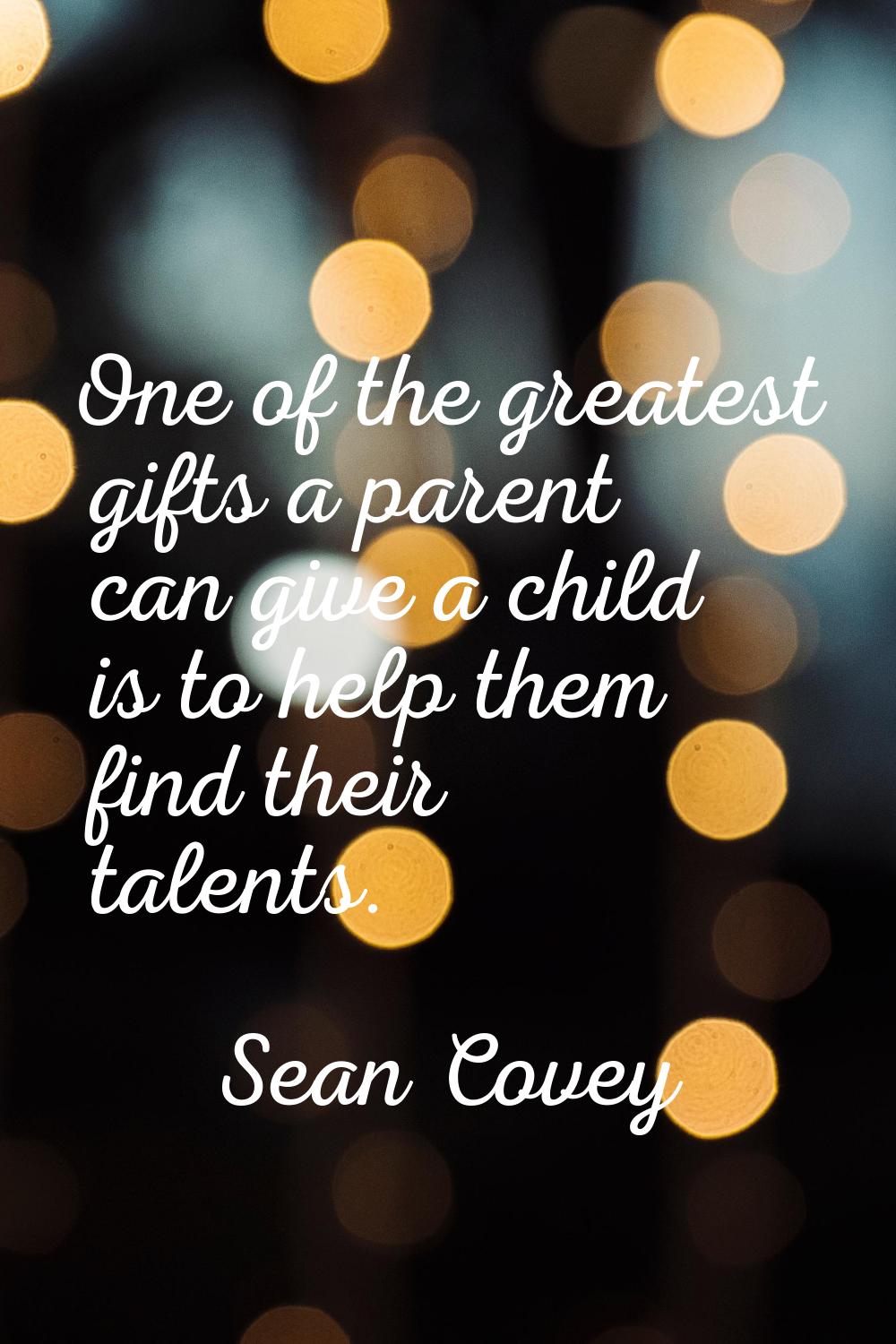 One of the greatest gifts a parent can give a child is to help them find their talents.
