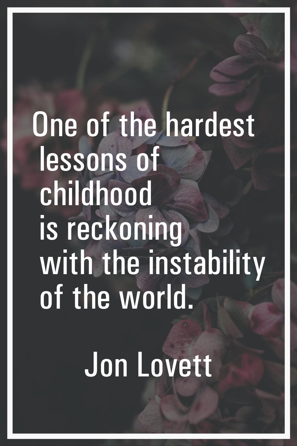 One of the hardest lessons of childhood is reckoning with the instability of the world.