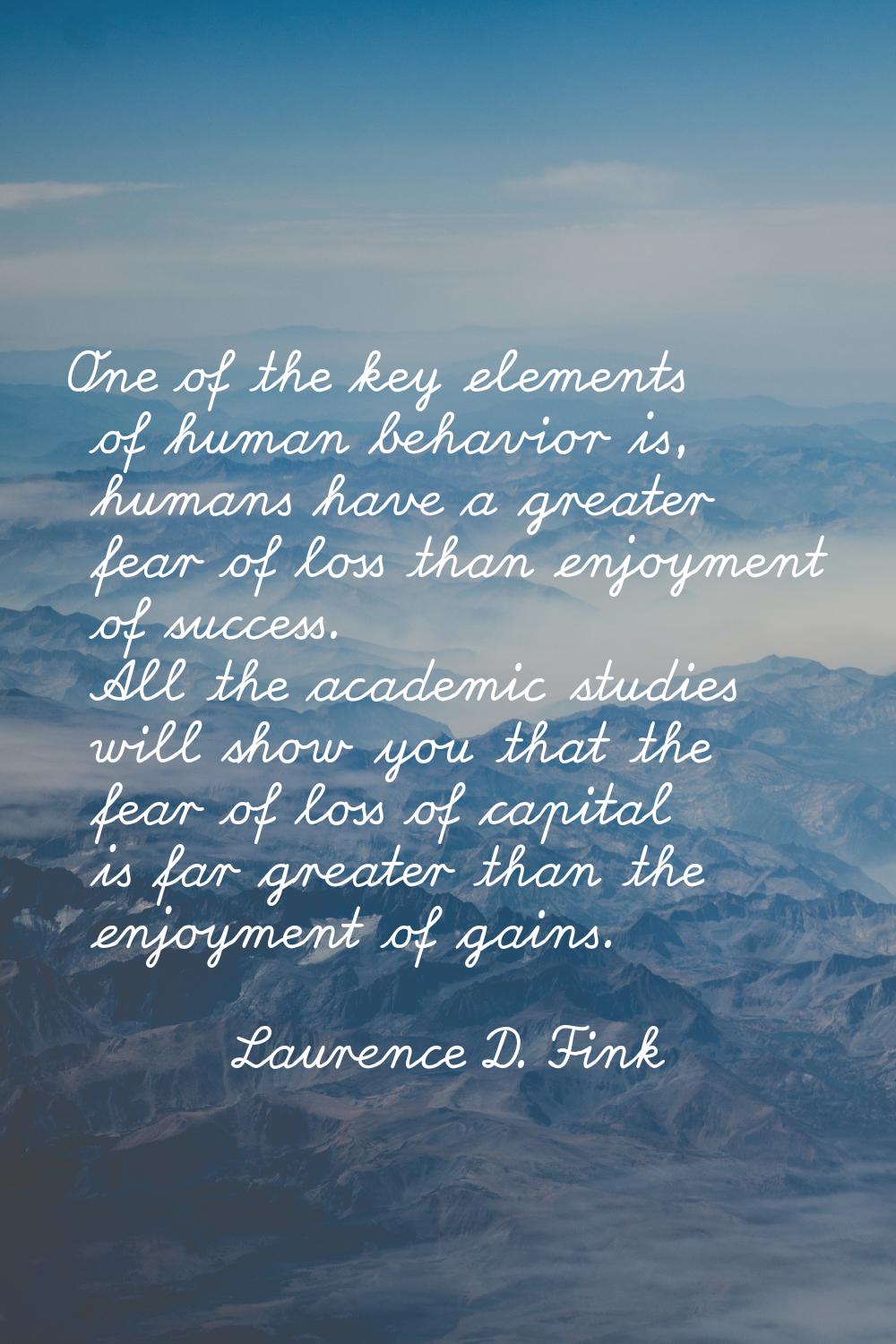 One of the key elements of human behavior is, humans have a greater fear of loss than enjoyment of 